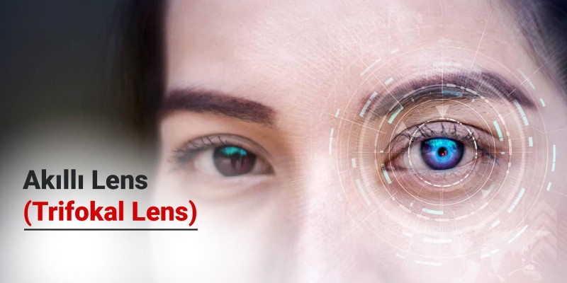 Akıllı Lens (Trifokal Lens) Nedir? Avantajları Nelerdir? Kimlere Uygulanabilir?