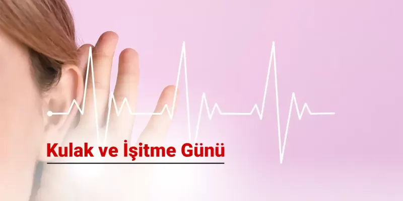 3 Mart Dünya Kulak ve İşitme Günü