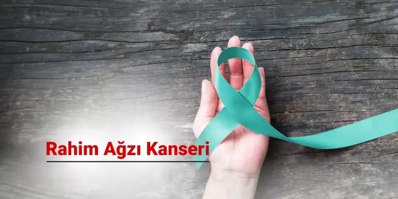 Rahim Ağzı (Serviks) Kanseri ve HPV